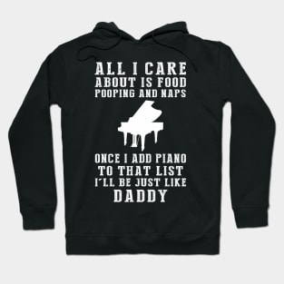 Piano-Playing Daddy: Food, Pooping, Naps, and Piano! Just Like Daddy Tee - Fun Gift! Hoodie